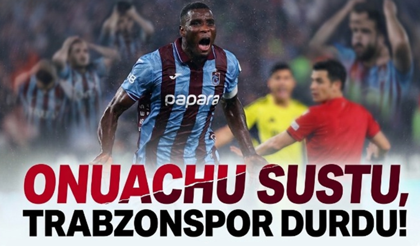 Trabzonspor'da Onuachu'nun 'suskun' dönemi