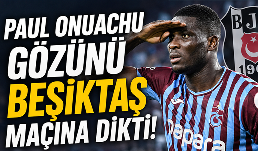 Paul Onuachu gözünü Beşiktaş maçına dikti!