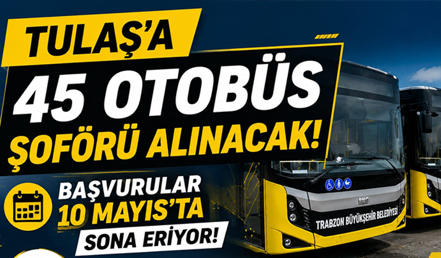 TULAŞ’a 45 Otobüs Şoförü Alınacak! Başvurular 10 Mayıs’ta Sona Eriyor