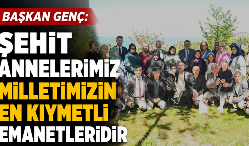 Başkan genç: “Şehit annelerimiz milletimizin en kıymetli emanetleridir”