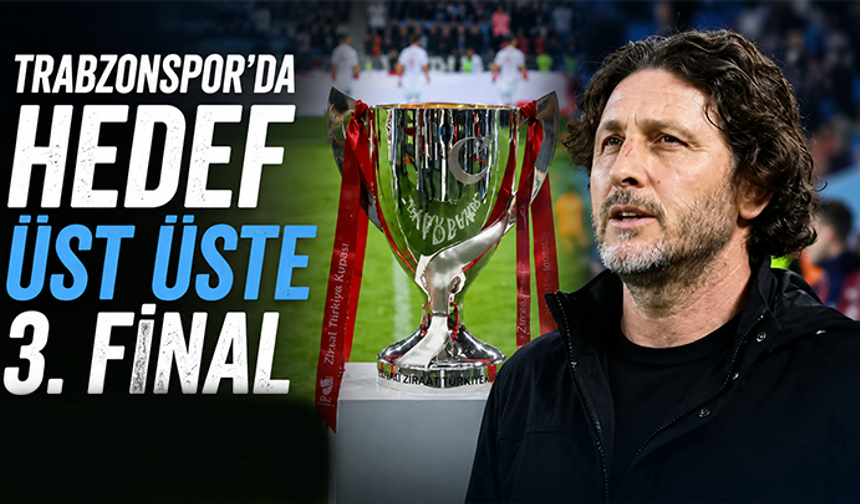 Trabzonspor'da hedef üst üste 3. final