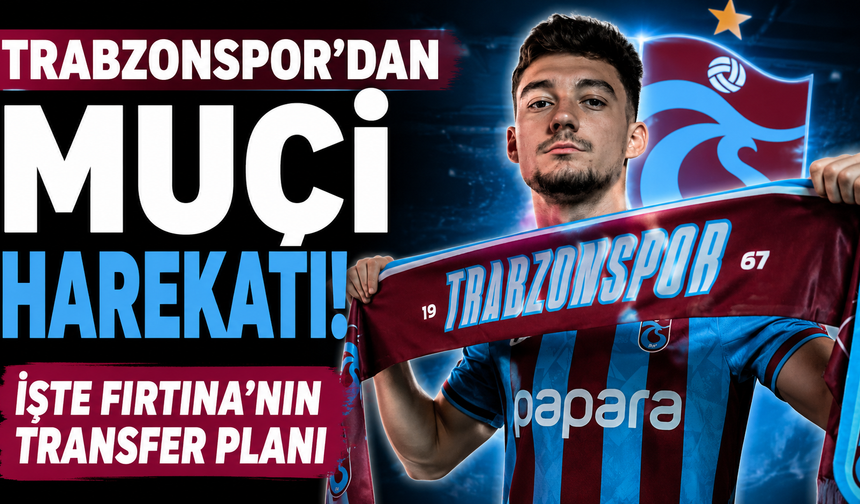 Trabzonspor'dan Muçi harekatı! İşte Fırtına'nın transfer planı