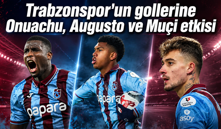 Trabzonspor'un gollerine Onuachu, Augusto ve Muçi etkisi