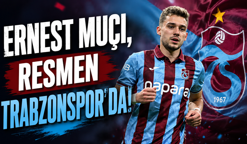 Ernest Muçi, resmen Trabzonspor'da!