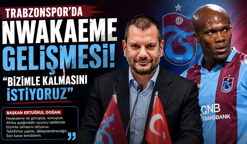 Trabzonspor’da Nwakaeme gelişmesi! “Bizimle kalmasını istiyoruz”