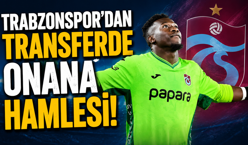 Trabzonspor'dan transferde Onana hamlesi!