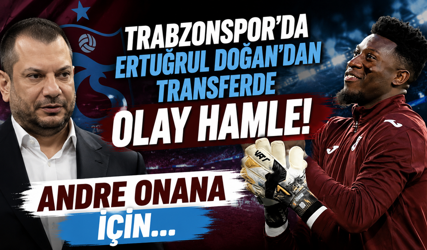 Trabzonspor'da Ertuğrul Doğan'dan transferde olay hamle! Andre Onana için...