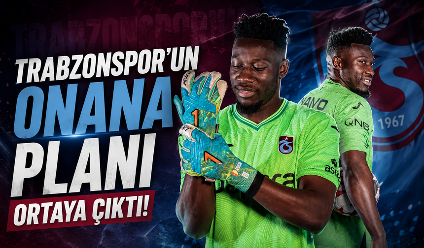 Trabzonspor'un Onana planı ortaya çıktı!