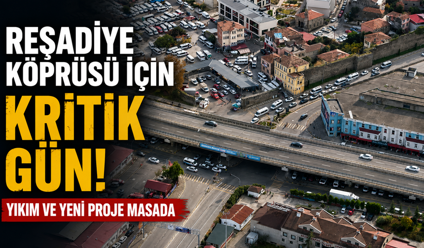 Reşadiye Köprüsü için kritik gün: Yıkım ve yeni proje masada