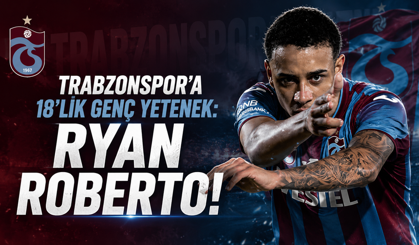 Trabzonspor'a 18'lik genç yetenek: Ryan Roberto!