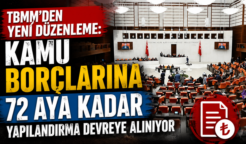 TBMM'den yeni düzenleme: Kamu borçlarına 72 aya kadar yapılandırma devreye alınıyor