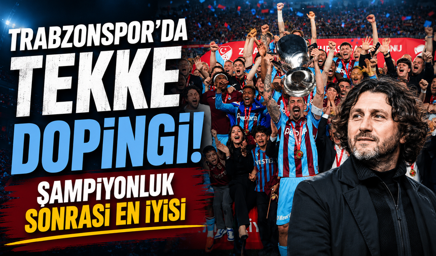Trabzonspor'da Tekke dopingi! Şampiyonluk sonrası en iyisi