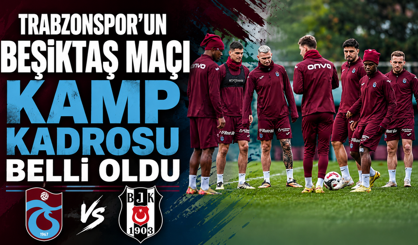 Trabzonspor'un Beşiktaş maçı kamp kadrosu belli oldu