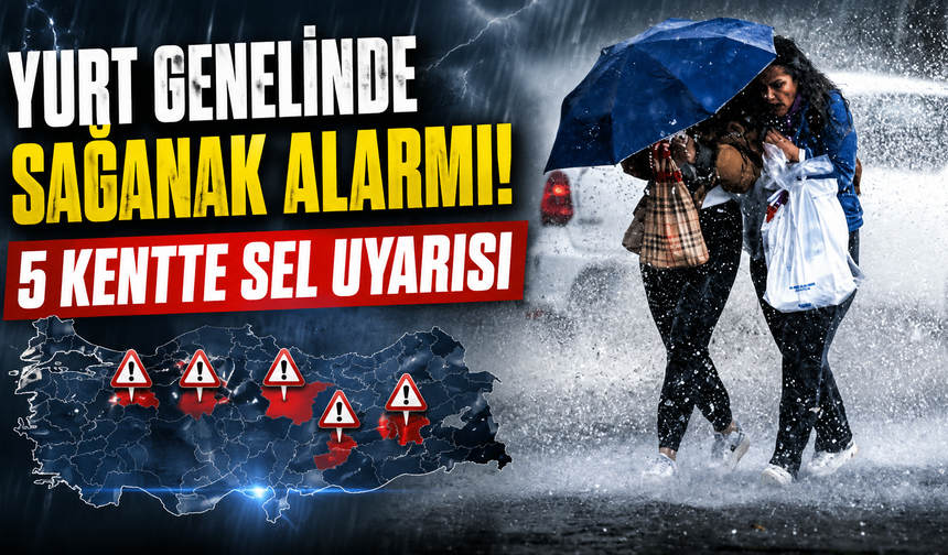Yurt genelinde sağanak alarmı: 5 kentte sel uyarısı