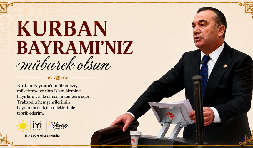 İYİ Parti Trabzon Milletvekili Yavuz Aydın Kurban Bayramı Mesajı