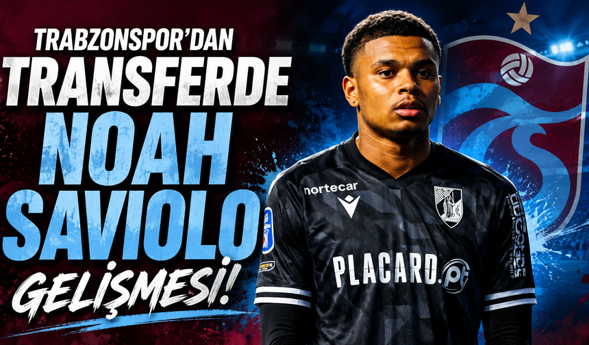 Trabzonspor'dan transferde Noah Saviolo gelişmesi!