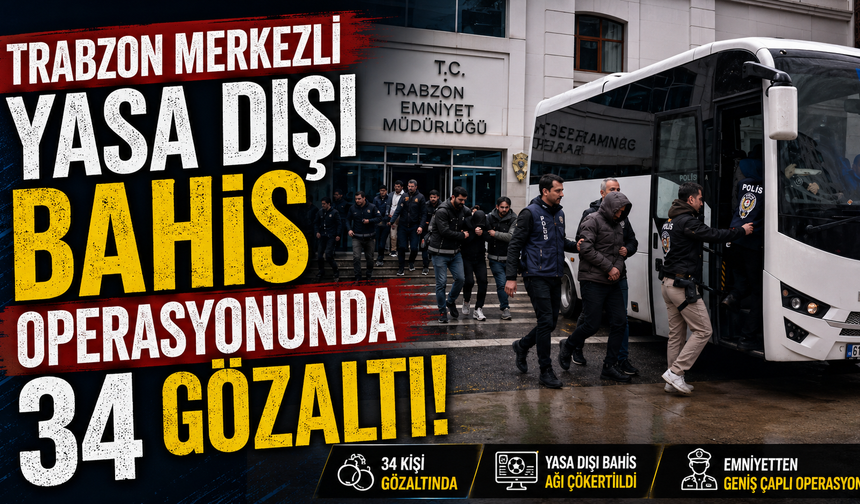 Trabzon merkezli yasa dışı bahis operasyonunda 34 gözaltı