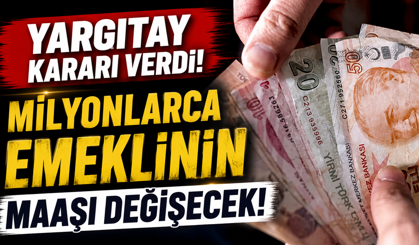 Yargıtay kararı verdi! Milyonlarca emeklinin maaşı değişecek