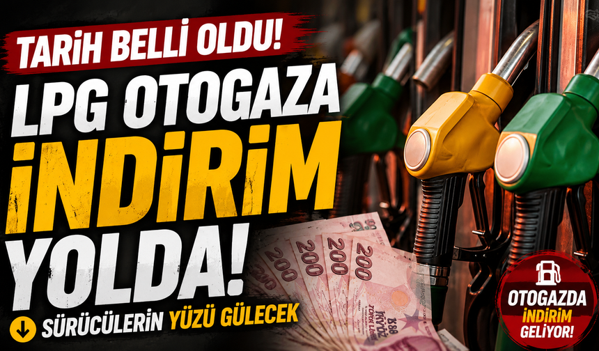 LPG otogaza indirim yolda: Tarih belli oldu