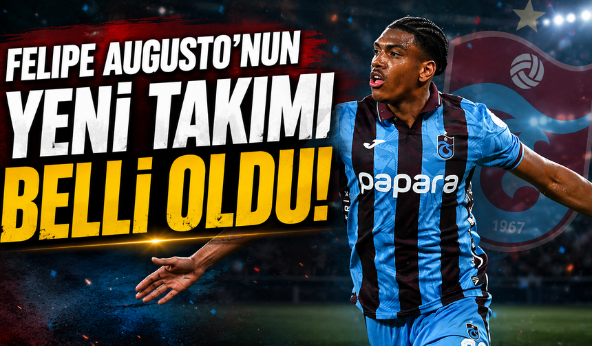Felipe Augusto'nun yeni takımı belli oldu!