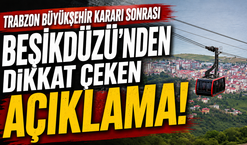 Trabzon Büyükşehir kararı sonrası Beşikdüzü’nden dikkat çeken açıklama!