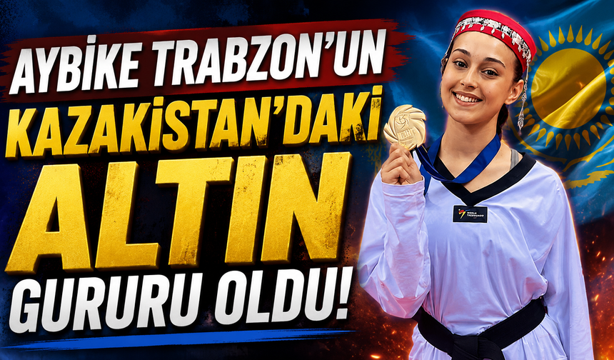 Aybike Trabzon'un Kazakistan'daki altın gururu oldu
