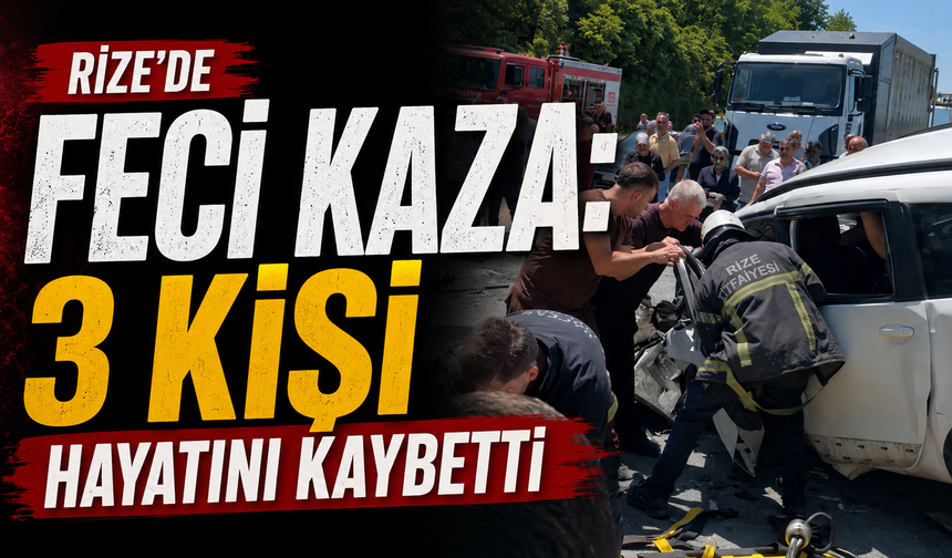 Rize'de feci kaza: 3 kişi hayatını kaybetti