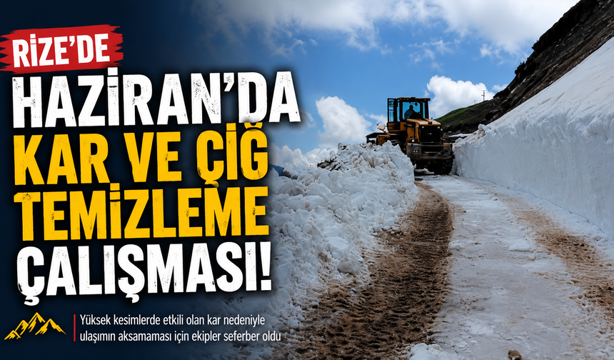 Rize'de Haziran ayında kar ve çığ temizleme çalışması