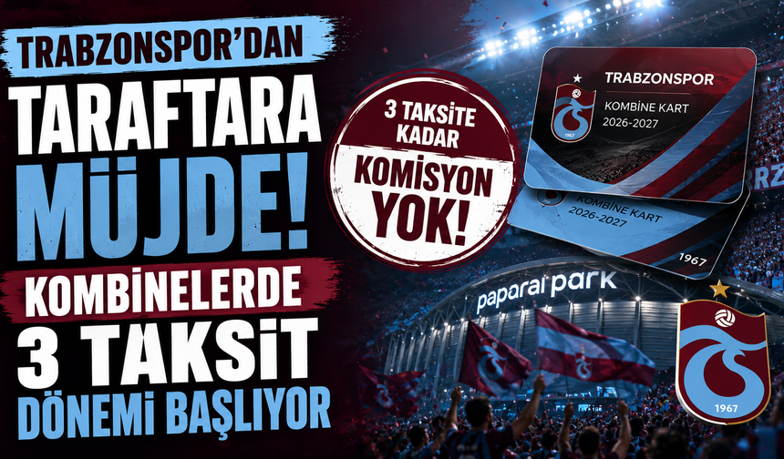 Trabzonspor’dan Taraftara Müjde! Kombinelerde 3 Taksit Dönemi Başlıyor