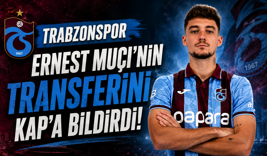 Trabzonspor Ernest Muçi'nin transferini KAP'a bildirdi!