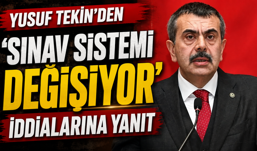 Yusuf Tekin'den 'sınav sistemi değişiyor' iddialarına yanıt