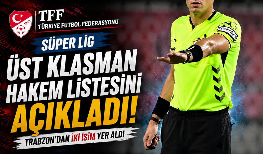 TFF Süper Lig Üst Klasman hakem listesini açıkladı Trabzondan iki isim yer aldı