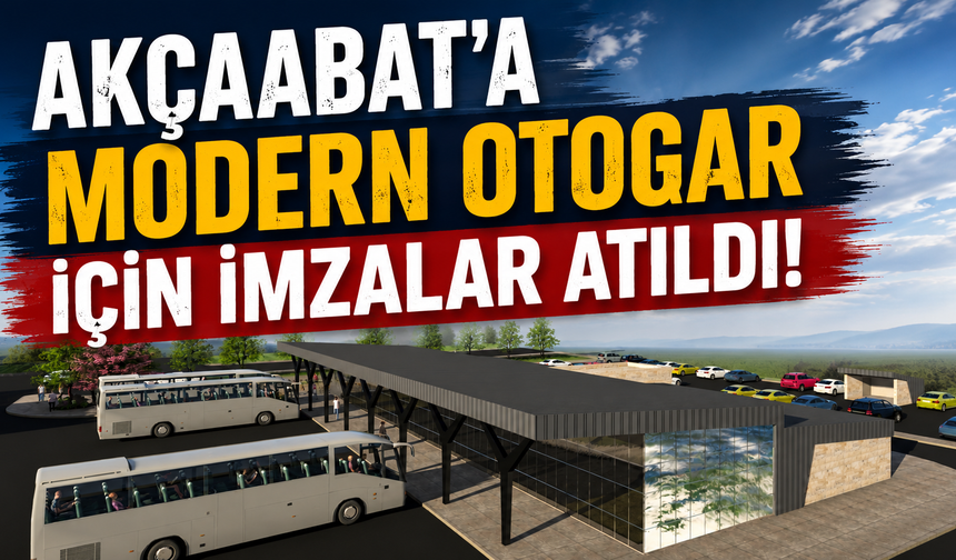 Akçaabat’a modern otogar için imzalar atıldı