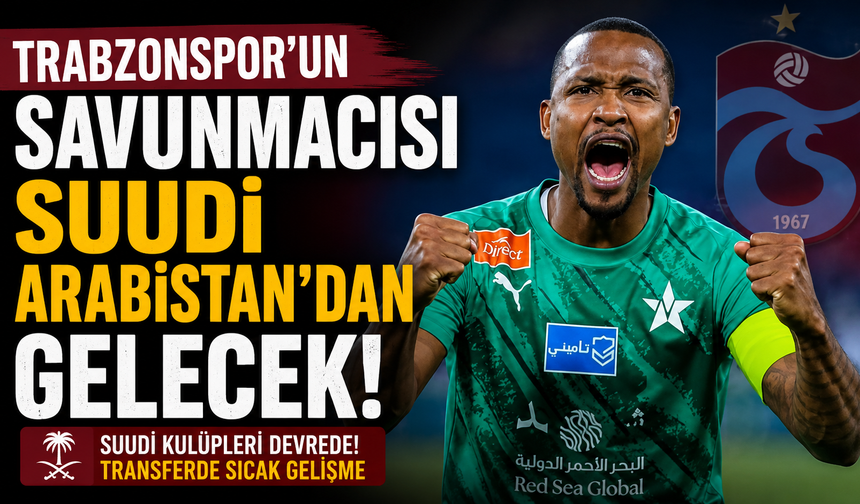 Trabzonspor'un savunmacısı Suudi Arabistan'dan gelecek!