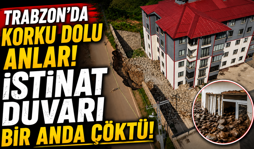 Trabzon'da Korku Dolu Anlar! İstinat Duvarı Bir Anda Çöktü