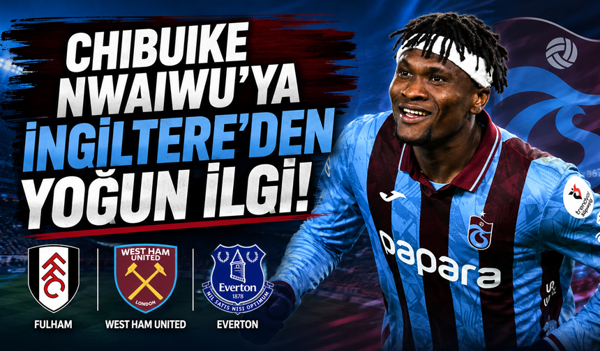 Chibuike Nwaiwu'ya İngiltere'den Yoğun İlgi!