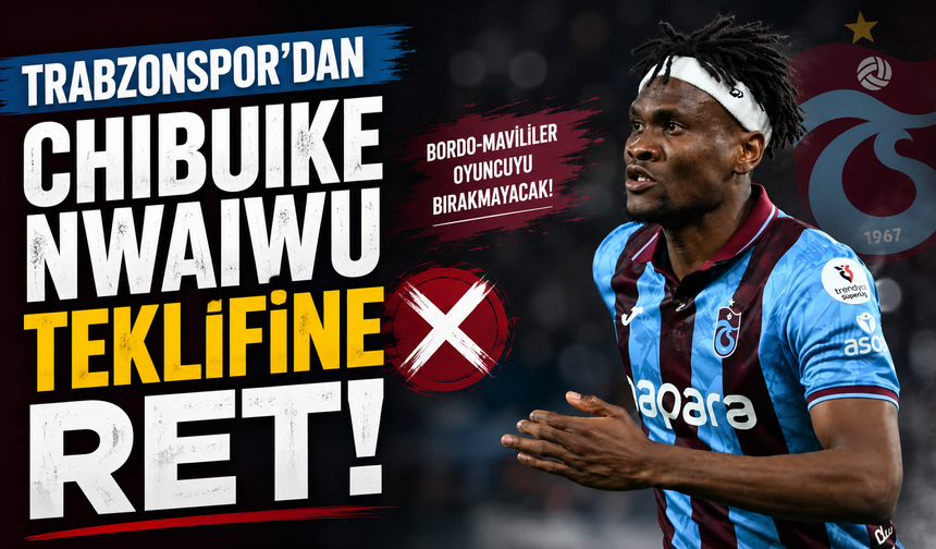 Trabzonspor'dan Chibuike Nwaiwu teklifine ret!
