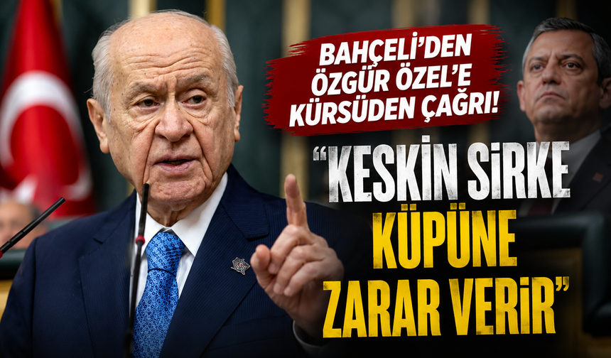 Bahçeli'den Özgür Özel'e kürsüden çağrı! 'Keskin sirke küpüne zarar verir'