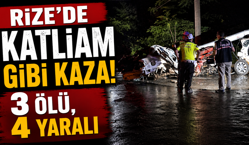 Rize’de katliam gibi kaza: 3 ölü, 4 yaralı