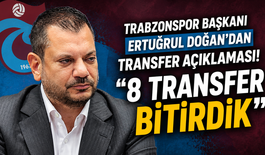 Trabzonspor Başkanı Ertuğrul Doğan'dan transfer açıklaması!