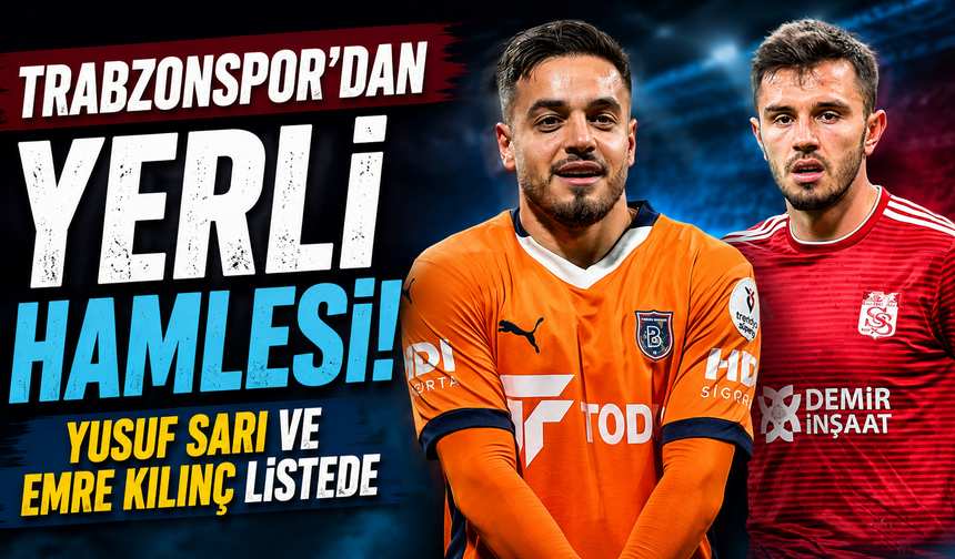 Trabzonspor'dan yerli hamlesi! Yusuf Sarı ve Emre Kılınç listede