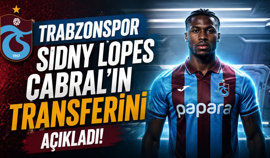 Trabzonspor Sidny Lopes Cabral'ın transferini açıkladı