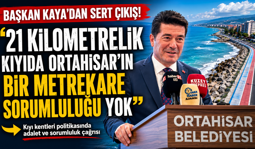 Başkan Kaya’dan sert çıkış! “21 kilometrelik kıyıda Ortahisar’ın bir metrekare sorumluluğu yok”