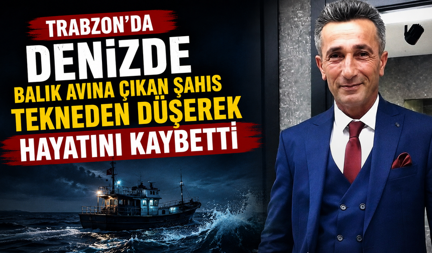 Denizde balık avına çıkan şahıs tekneden düşerek öldü