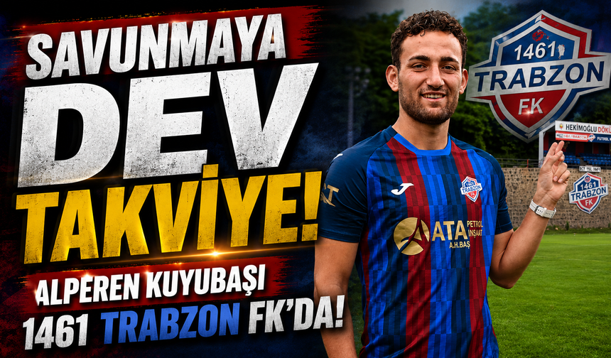 Savunmaya Dev Takviye! Alperen Kuyubaşı 1461 Trabzon FK'da