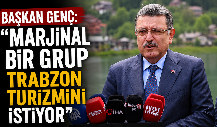 Başkan Genç: "Marjinal bir grup Trabzon turizmini istiyor"