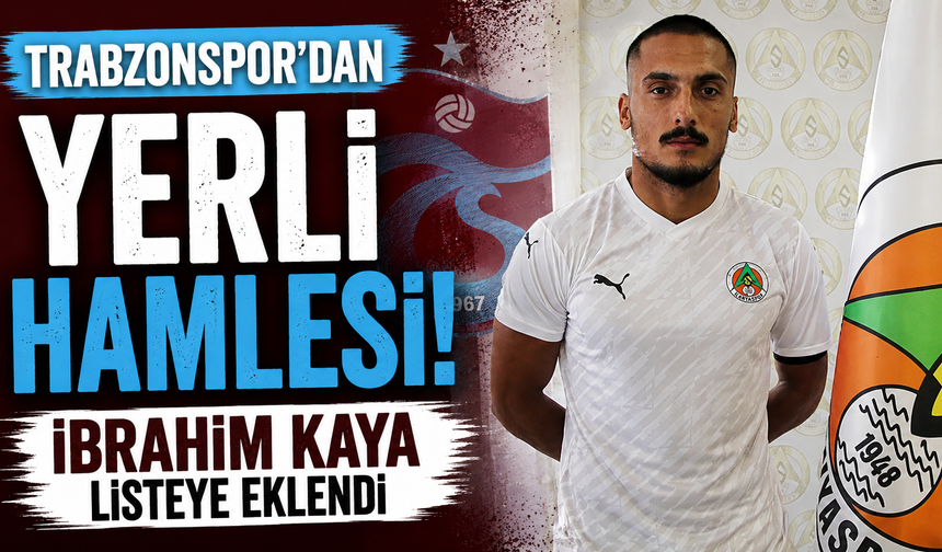 Trabzonspor'dan yerli hamlesi! İbrahim Kaya listeye eklendi