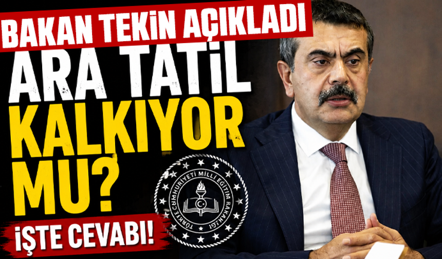 Ara tatil kalkıyor mu? Bakan Tekin son kararı açıkladı!