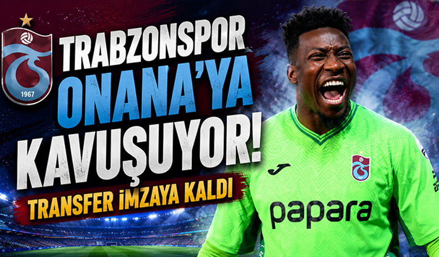 Trabzonspor Onana'ya kavuşuyor! Transfer imzaya kaldı