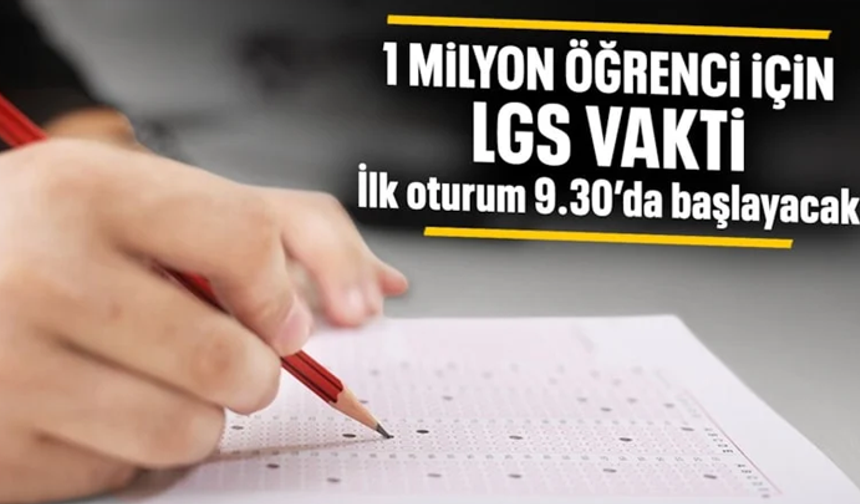 LGS heyecanı: 1 milyonu aşkın öğrenci sınava girecek